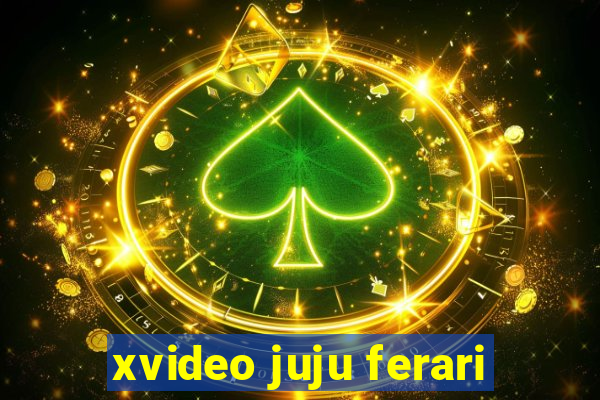 xvideo juju ferari